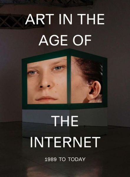 Cover for Eva Respini · Art in the Age of the Internet, 1989 to Today (Hardcover Book) (2018)