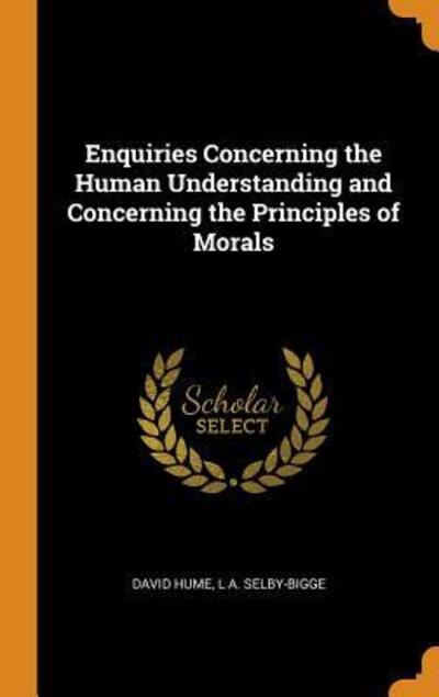 Enquiries Concerning the Human Understanding and Concerning the Principles of Morals - David Hume - Books - Franklin Classics Trade Press - 9780344961250 - November 8, 2018