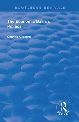 Cover for Charles Beard · The Economic Basis of Politics - Routledge Revivals (Hardcover Book) (2019)