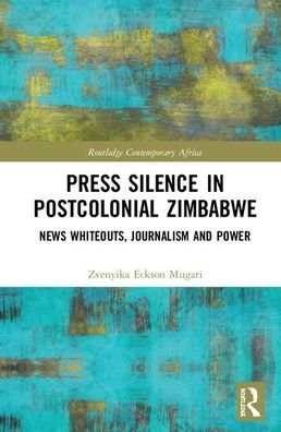 Cover for Zvenyika Eckson Mugari · Press Silence in Postcolonial Zimbabwe: News Whiteouts, Journalism and Power - Routledge Contemporary Africa (Innbunden bok) (2020)