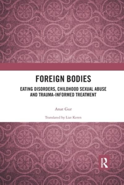 Cover for Anat Gur · Foreign Bodies: Eating Disorders, Childhood Sexual Abuse, and Trauma-Informed Treatment (Paperback Book) (2020)