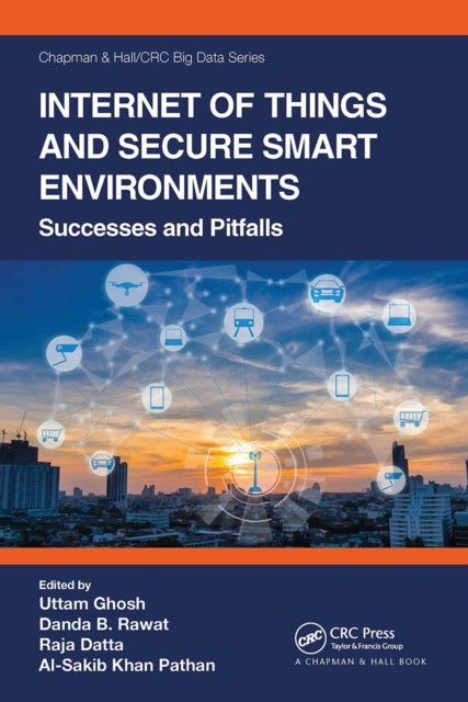 Cover for Uttam Ghosh · Internet of Things and Secure Smart Environments: Successes and Pitfalls - Chapman &amp; Hall / CRC Big Data Series (Pocketbok) (2022)