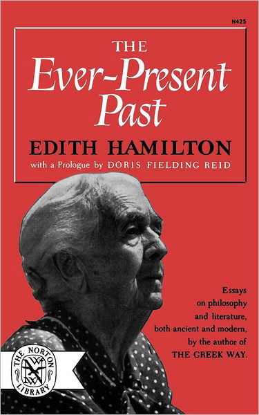 The Ever-Present Past - Edith Hamilton - Bøker - WW Norton & Co - 9780393004250 - 1. april 1967