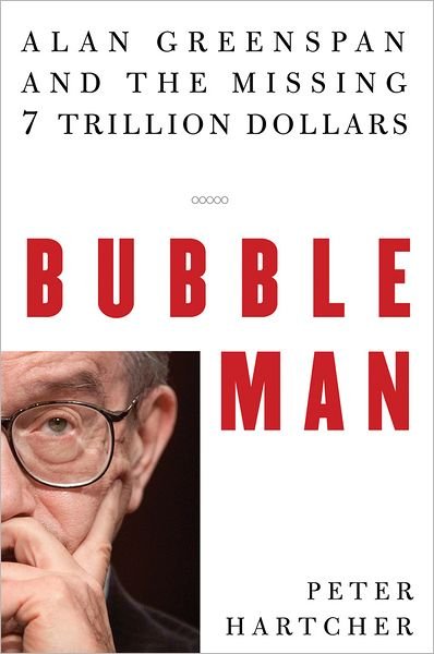 Cover for Peter Hartcher · Bubble Man - Alan Greenspan and the Missing 7 Trillion Dollars (Hardcover Book) (2006)