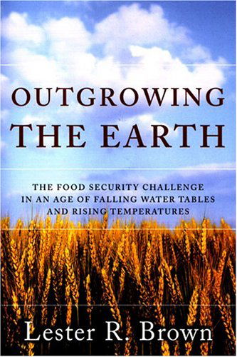 Cover for Lester R. Brown · Outgrowing the Earth: Rising Food Prices, the Growing Politics of Food Scarcity and What We Need to Do (Paperback Book) (2005)