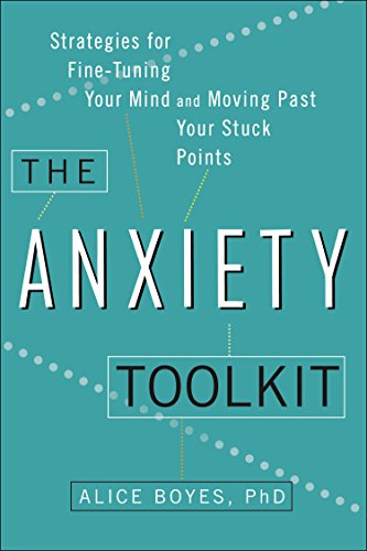 The Anxiety Toolkit: Strategies for Fine-Tuning Your Mind and Moving Past Your Stuck Points - Ph.D Alice Boyes - Books - Penguin Publishing Group - 9780399169250 - March 3, 2015