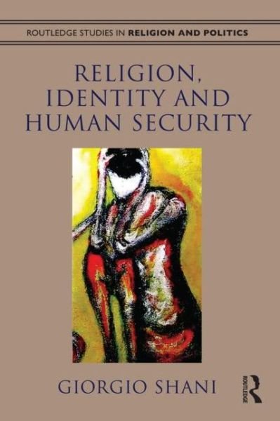 Cover for Giorgio Shani · Religion, Identity and Human Security - Routledge Studies in Religion and Politics (Paperback Book) (2015)