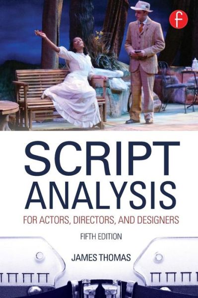 Script Analysis for Actors, Directors, and Designers - James Thomas - Książki - Taylor & Francis Ltd - 9780415663250 - 13 września 2013