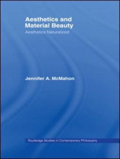 Cover for McMahon, Jennifer A. (University of Adelaide, Australia) · Aesthetics and Material Beauty: Aesthetics Naturalized - Routledge Studies in Contemporary Philosophy (Pocketbok) (2009)