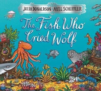 Cover for Julia Donaldson · Fish Who Cried Wolf (Gebundenes Buch) (2017)