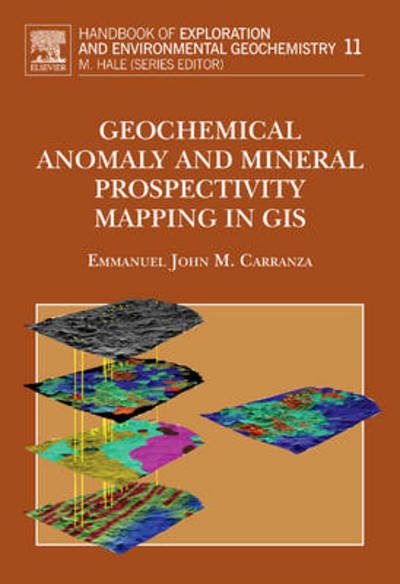 Geochemical Anomaly and Mineral Prospectivity Mapping in GIS - Handbook of Exploration and Environmental Geochemistry - Carranza, E.J.M. (ITC, Enschede, The Netherlands) - Books - Elsevier Science & Technology - 9780444513250 - December 4, 2008