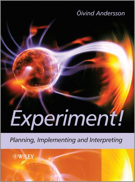 Cover for Andersson, Oivind (Lund University) · Experiment!: Planning, Implementing and Interpreting (Paperback Book) (2012)