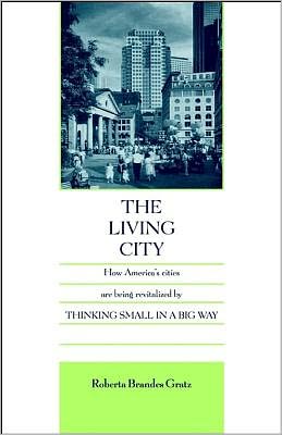 Cover for Roberta Brandes Gratz · The Living City: How America's Cities Are Being Revitalized by Thinking Small in a Big Way (Pocketbok) (1995)