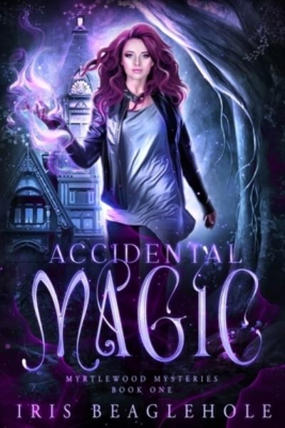 Cover for Iris Beaglehole · Accidental Magic: Myrtlewood Mysteries book 1 (Paperback Book) (2022)