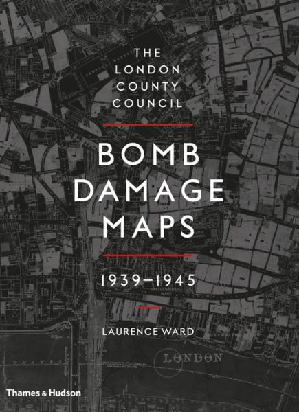 Cover for Laurence Ward · The London County Council Bomb Damage Maps 1939-1945 (Gebundenes Buch) (2015)