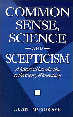 Cover for Musgrave, Alan (University of Otago, New Zealand) · Common Sense, Science and Scepticism: A Historical Introduction to the Theory of Knowledge (Paperback Book) (1993)