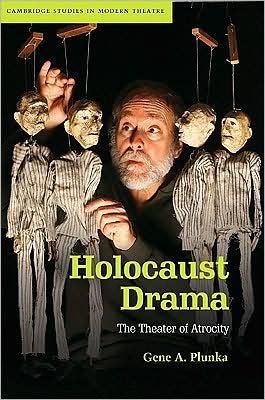 Cover for Plunka, Gene A. (University of Memphis) · Holocaust Drama: The Theater of Atrocity - Cambridge Studies in Modern Theatre (Hardcover Book) (2009)