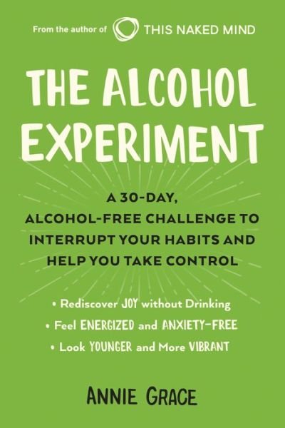 Cover for Annie Grace · The Alcohol Experiment: A 30-day, Alcohol-Free Challenge to Interrupt Your Habits and Help You Take Control (Paperback Book)