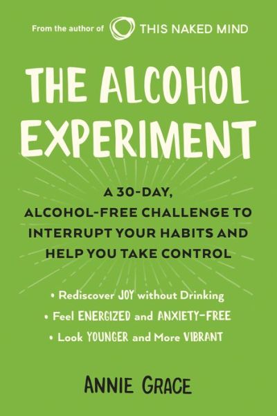 Cover for Annie Grace · The Alcohol Experiment: A 30-day, Alcohol-Free Challenge to Interrupt Your Habits and Help You Take Control (Pocketbok)