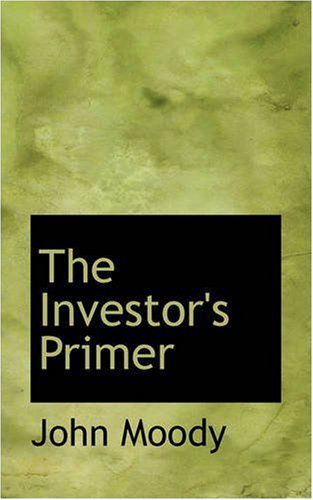 The Investor's Primer - John Moody - Kirjat - BiblioLife - 9780559651250 - perjantai 14. marraskuuta 2008