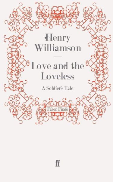 Cover for Henry Williamson · Love and the Loveless: A Soldier's Tale - A Chronicle of Ancient Sunlight (Paperback Book) [Main edition] (2011)