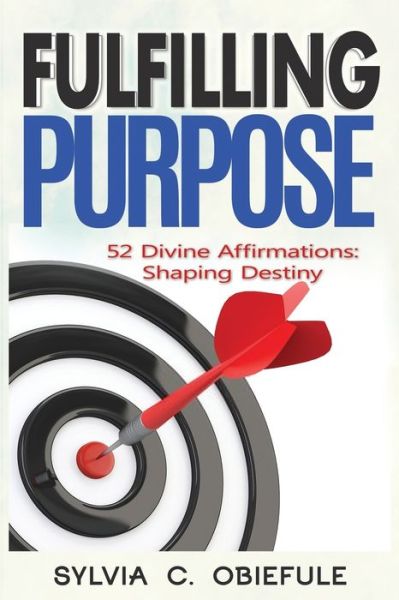 Cover for Sylvia C. Obiefule · Fulfilling Purpose : 52 Divine Affirmations : Shaping Destiny (Taschenbuch) (2020)