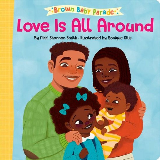 Love Is All Around - Brown Baby Parade - Nikki Shannon Smith - Books - Random House USA Inc - 9780593563250 - December 6, 2022