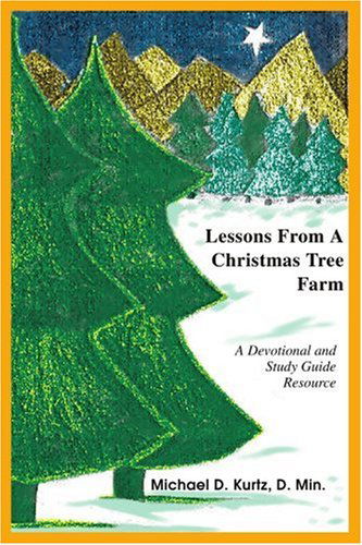 Cover for Michael Kurtz · Lessons from a Christmas Tree Farm: a Devotional and Study Guide Resource (Paperback Book) (2004)