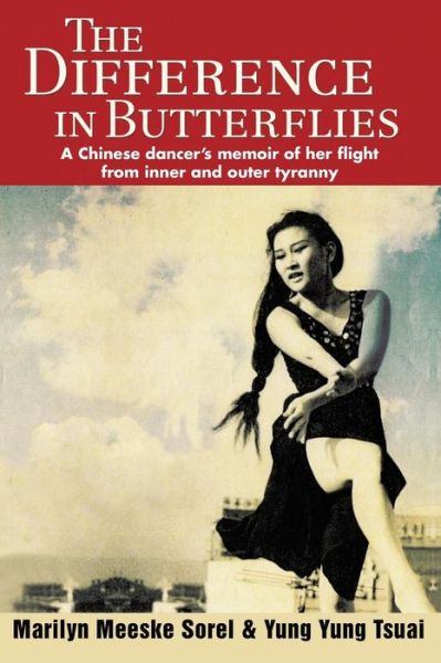 Cover for Yung Yung Tsuai · The Difference in Butterflies: a Chinese Dancer's Memoir of Her Flight from Inner and Outer Tyranny (Paperback Book) (2007)