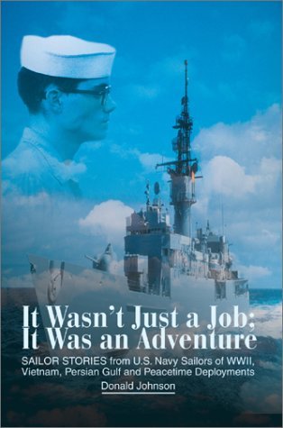 Cover for Donald Johnson · It Wasn't Just a Job; It Was an Adventure: Sailor Stories from U.s. Navy Sailors of Wwii, Vietnam, Persian Gulf and Peacetime Deployments (Gebundenes Buch) (2002)