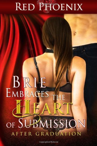 Brie Embraces the Heart of Submission: After Graduation (Volume 2) - Red Phoenix - Books - Red Phoenix - 9780615911250 - October 25, 2013