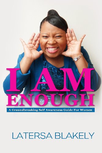 Cover for Latersa Blakely · I Am Enough: a Groundbreaking Self Awareness Guide for Women (Volume 1) (Paperback Book) (2014)