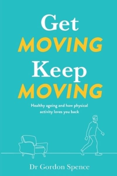Get Moving. Keep Moving. - Gordon Spence - Books - Longueville Media - 9780645174250 - February 21, 2022