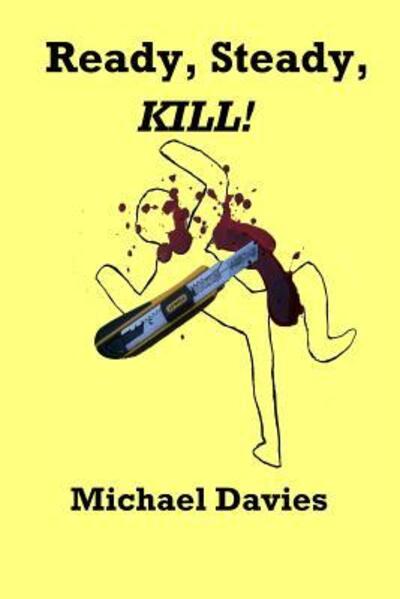 Ready, Steady, KILL! - Michael Davies - Books - Mickie Dalton Foundation - 9780648470250 - January 3, 2019