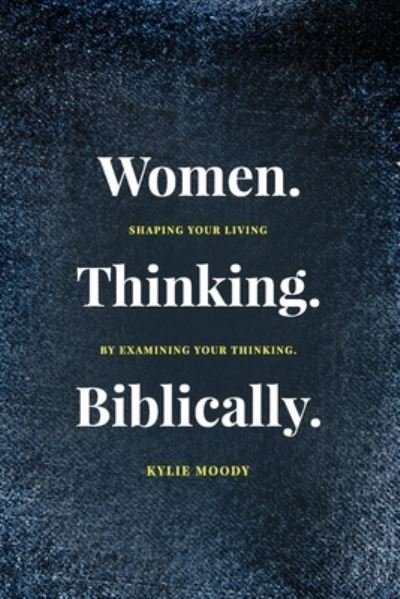 Cover for Kylie Moody · Women. Thinking. Biblically. (Taschenbuch) (2021)