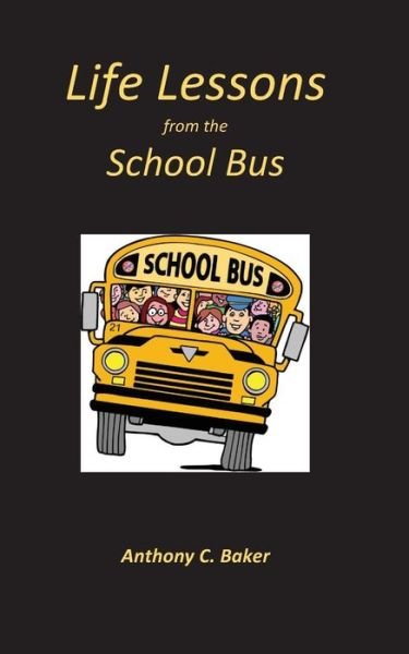 Cover for Anthony C. Baker · Life Lessons from the School Bus (Paperback Bog) (2014)