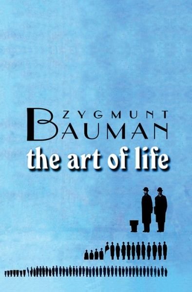 Cover for Bauman, Zygmunt (Universities of Leeds and Warsaw) · The Art of Life (Hardcover Book) (2008)