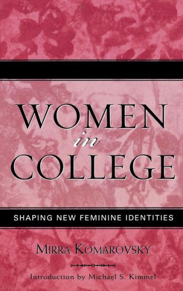 Cover for Mirra Komarovsky · Women in College: Shaping New Feminine Identities - Classics in Gender Studies (Hardcover Book) [Updated edition] (2004)