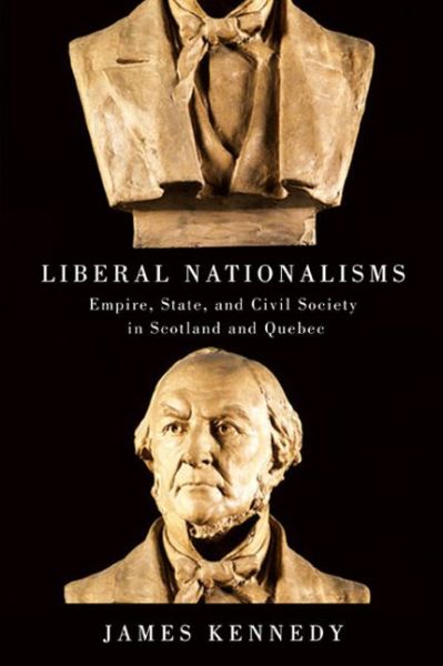 Cover for James Kennedy · Liberal Nationalisms: Empire, State, and Civil Society in Scotland and Quebec (Pocketbok) (2015)