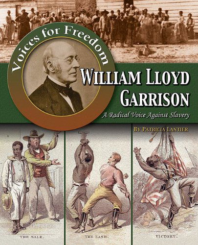 Cover for William David Thomas · William Lloyd Garrison: a Radical Voice Against Slavery (Voices for Freedom: Abolitionist Heroes) (Hardcover Book) (2009)