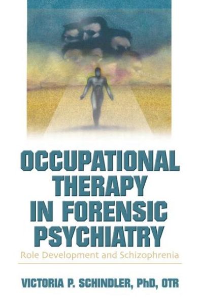 Cover for Victoria P Schindler · Occupational Therapy in Forensic Psychiatry: Role Development and Schizophrenia (Paperback Book) (2004)