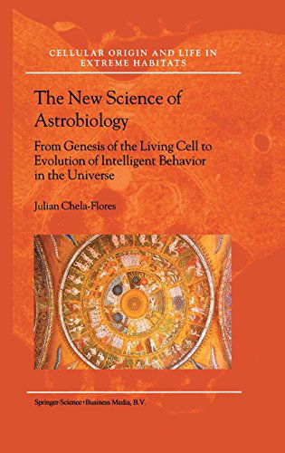 Julian Chela-Flores · The New Science of Astrobiology: From Genesis of the Living Cell to Evolution of Intelligent Behaviour in the Universe - Cellular Origin, Life in Extreme Habitats and Astrobiology (Hardcover bog) [2001 edition] (2001)