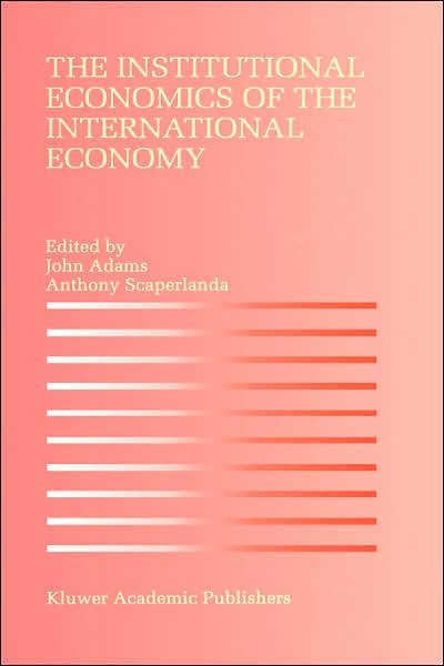 Cover for John Adams · The Institutional Economics of the International Economy (Hardcover Book) [1996 edition] (1996)