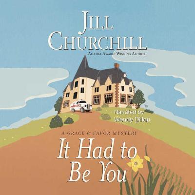 Cover for Jill Churchill · It Had to Be You (Grace &amp; Favor Mystery Series #5) (CD) [Unabridged edition] (2005)