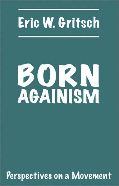 Born Againism: Perspectives on a Movement - Eric W. Gritsch - Books - Augsburg Fortress Publishers - 9780800616250 - 1982