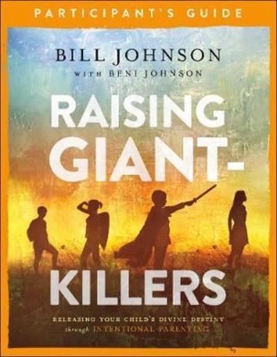 Cover for Bill Johnson · Raising Giant-Killers Participant's Guide - Releasing Your Child's Divine Destiny through Intentional Parenting (Paperback Book) (2019)