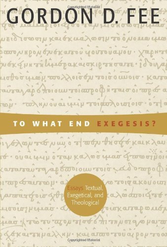 To What End Exegesis: Essays Textual, Exegetical, and Theological - Gordon D. Fee - Bøker - William B Eerdmans Publishing Co - 9780802849250 - 2. oktober 2001