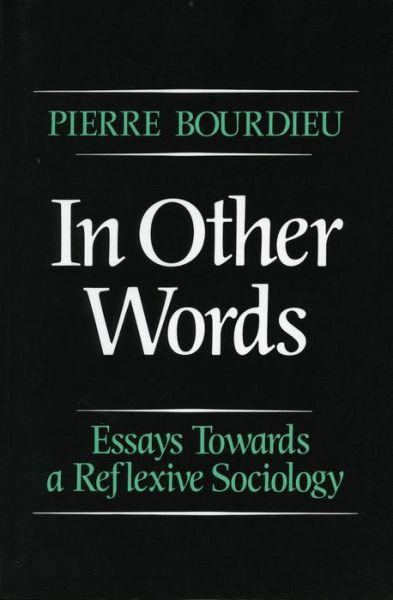 In Other Words: Essays Toward a Reflexive Sociology - Pierre Bourdieu - Książki - Stanford University Press - 9780804717250 - 1 sierpnia 1990