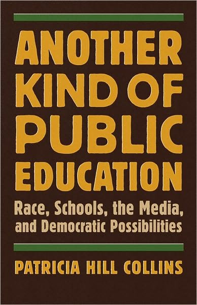 Another Kind of Public Education: Race, Schools, the Media, and Democratic Possibilities - Race, Education, and Democracy - Patricia Hill Collins - Livros - Beacon Press - 9780807000250 - 1 de abril de 2010