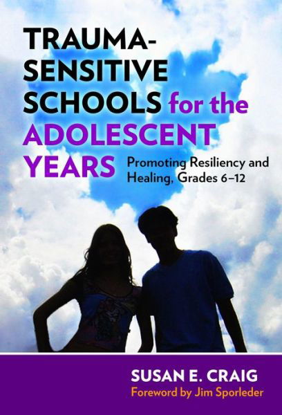 Cover for Susan E. Craig · Trauma-Sensitive Schools for the Adolescent Years: Promoting Resiliency and Healing, 6-12 (Paperback Book) (2017)